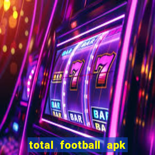 total football apk mod dinheiro infinito